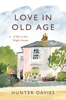 Love in Old Age. My Year in the Wight House, Paperback/Hunter Davies
