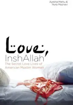 Love, InshAllah: The Secret Love Lives of American Muslim Women, Paperback/Nura Maznavi