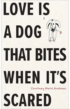 Love Is a Dog That Bites When It's Scared - Courtney Marie Andrews