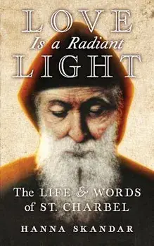 Love is a Radiant Light: The Life & Words of Saint Charbel, Paperback/Saint Charbel