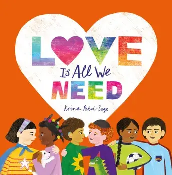 Love is All We Need, Hardback/Krina Patel-Sage