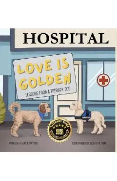 Love is Golden: Lessons From a Therapy Dog - Amy L. Watkins