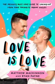 Love Is Love. The absolute must-have guide to coming out from your favourite agony uncles, Paperback/***