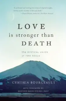Love Is Stronger Than Death: The Mystical Union of Two Souls, Paperback/Cynthia Bourgeault PhD