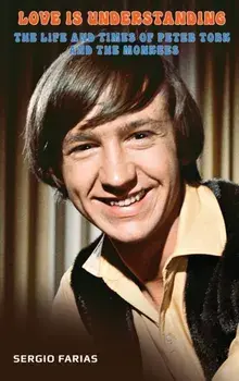 Love Is Understanding (hardback): The Life and Times of Peter Tork and The Monkees, Hardcover/Sergio Farias