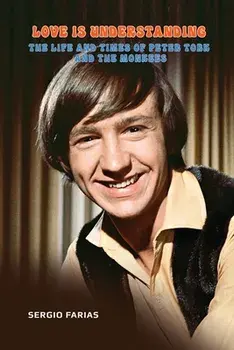 Love Is Understanding: The Life and Times of Peter Tork and The Monkees, Paperback/Sergio Farias