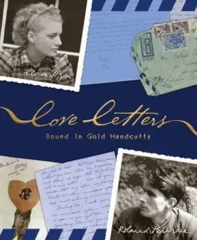 Love Letters Bound in Gold Handcuffs, Hardback/Roland Penrose