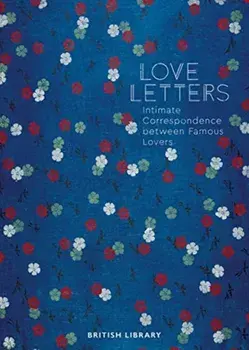 Love Letters. Intimate Correspondence Between Famous Lovers, Hardback/Andrea Clarke