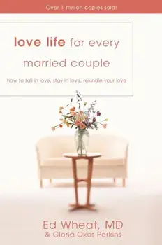 Love Life for Every Married Couple: How to Fall in Love, Stay in Love, Rekindle Your Love, Paperback/Ed Wheat