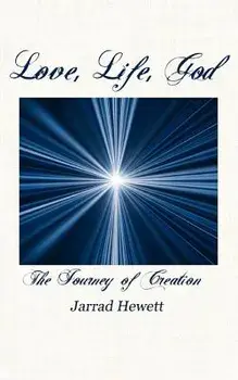 Love, Life, God: The Journey of Creation, Paperback/Jarrad Hewett