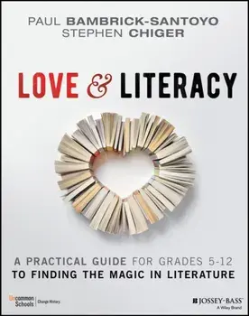 Love & Literacy: A Practical Guide to Finding the Magic in Literature (Grades 5-12), Paperback/Paul Bambrick-Santoyo