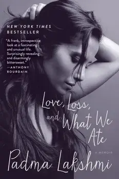 Love, Loss, and What We Ate: A Memoir, Paperback/Padma Lakshmi