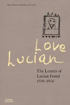 Love Lucian. The Letters of Lucian Freud 1939-1954, Hardback/Martin Gayford