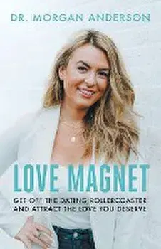 Love Magnet: Get Off the Dating Rollercoaster and Attract the Love You Deserve, Paperback/Morgan Anderson