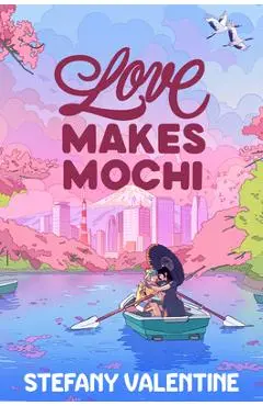 Love Makes Mochi - Stefany Valentine