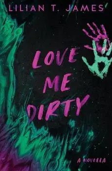 Love Me Dirty, Paperback/Lilian T. James