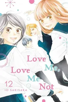Love Me, Love Me Not, Vol. 12, 12, Paperback/Io Sakisaka