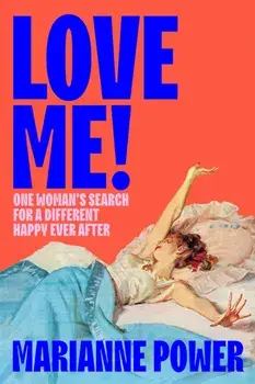 Love Me!. One woman’s search for a different happy ever after, Hardback/Marianne Power