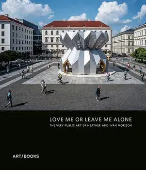 Love Me or Leave Me Alone. The Very Public Art of Heather Peak and Ivan Morison, Hardback/***