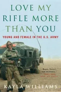 Love My Rifle More Than You: Young and Female in the U.S. Army, Paperback/Kayla Williams