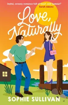 Love, Naturally. A totally charming opposites-attract rom-com!, Paperback/Sophie Sullivan
