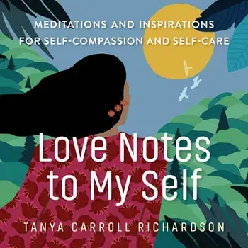 Love Notes to My Self. Meditations and Inspirations for Self-Compassion and Self-Care, Paperback/Tanya Carroll Richardson