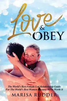 Love & Obey: The World's Best Female Led Relationship Guide, Paperback/MS Marisa Rudder