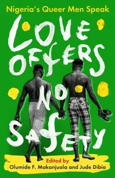 Love Offers No Safety. Nigeria's Queer Men Speak, Hardback/***