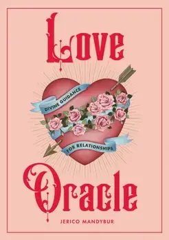 Love Oracle. Divine Guidance for Relationships, Hardback/Jerico Mandybur