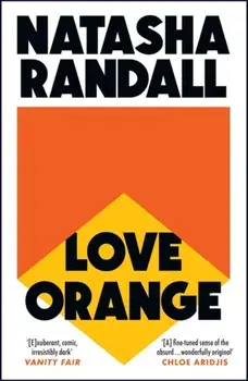 Love Orange. a vivid, comic cocktail about a modern American family, Paperback/Natasha Randall