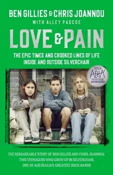 Love & Pain. The epic times and crooked lines of life inside and outside Silverchair, Paperback/Chris Joannou