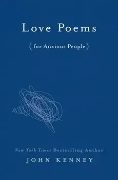 Love Poems for Anxious People, Hardcover/John Kenney
