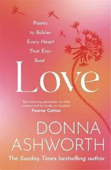Love. Poems to bolster every heart that ever beat, Hardback/Donna Ashworth