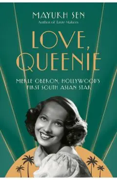 Love, Queenie: Merle Oberon, Hollywood's First South Asian Star - Mayukh Sen