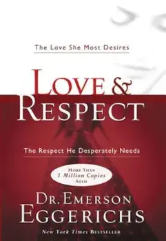 Love & Respect: The Love She Most Desires; The Respect He Desperately Needs, Hardcover/Emerson Eggerichs