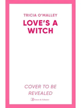 Love's a Witch. Charmed meets The Pumpkin Spice Cafe – an unmissable cosy witchy romance from the bestselling author of Wild Scottish Knight, Paperback/Tricia O'Malley