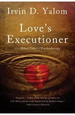 Love's Executioner: And Other Tales of Psychotherapy - Irvin D. Yalom