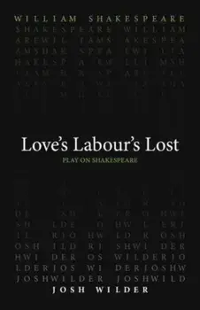 Love`s Labour`s Lost, Paperback/Josh Wilder