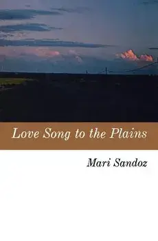 Love Song to the Plains, Paperback/Mari Sandoz