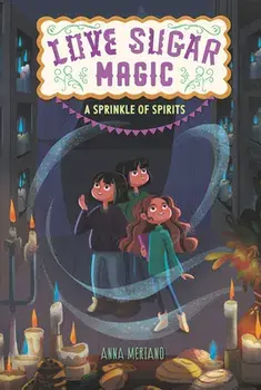Love Sugar Magic: A Sprinkle of Spirits, Paperback/Anna Meriano