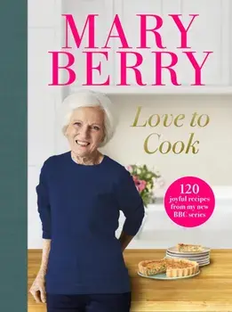 Love to Cook. 120 joyful recipes from my new BBC series, Hardback/Mary Berry