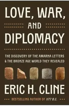 Love, War, and Diplomacy - Eric H. Cline