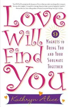 Love Will Find You: 9 Magnets to Bring You and Your Soulmate Together, Paperback/Kathryn Alice