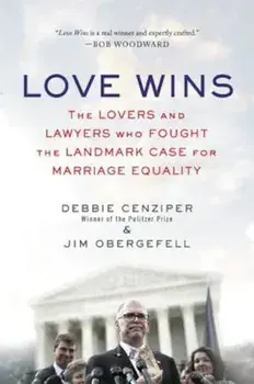 Love Wins: The Lovers and Lawyers Who Fought the Landmark Case for Marriage Equality, Paperback/Debbie Cenziper