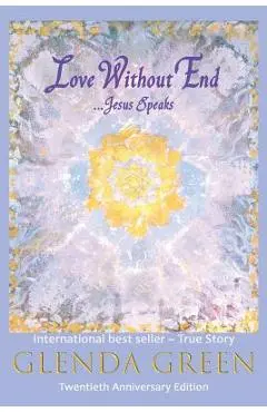 Love Without End: Jesus Speaks... - Glenda Green