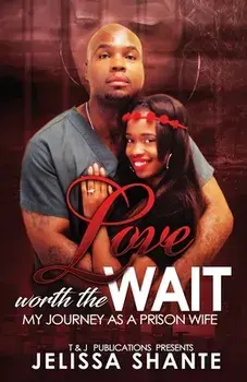 Love Worth The Wait: My Journey As A Prison Wife, Paperback/Jelissa Shante