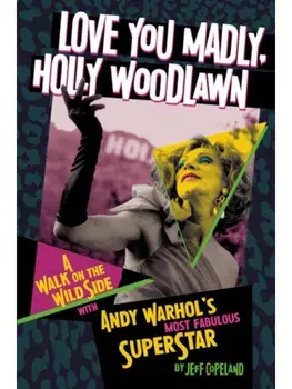 Love You Madly, Holly Woodlawn. A Walk On The Wild Side With Andy Warhol's Most Fabulous Superstar, Paperback/Jeff Copeland