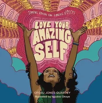 Love Your Amazing Self: Joyful Verse for Young Voices, Hardback/Ofosu Jones-Quartey