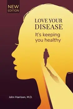 Love Your Disease: It's Keeping You Healthy, Paperback/John Harrison M. D.