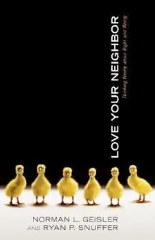 Love Your Neighbor: Thinking Wisely about Right and Wrong, Paperback/Norman L. Geisler
